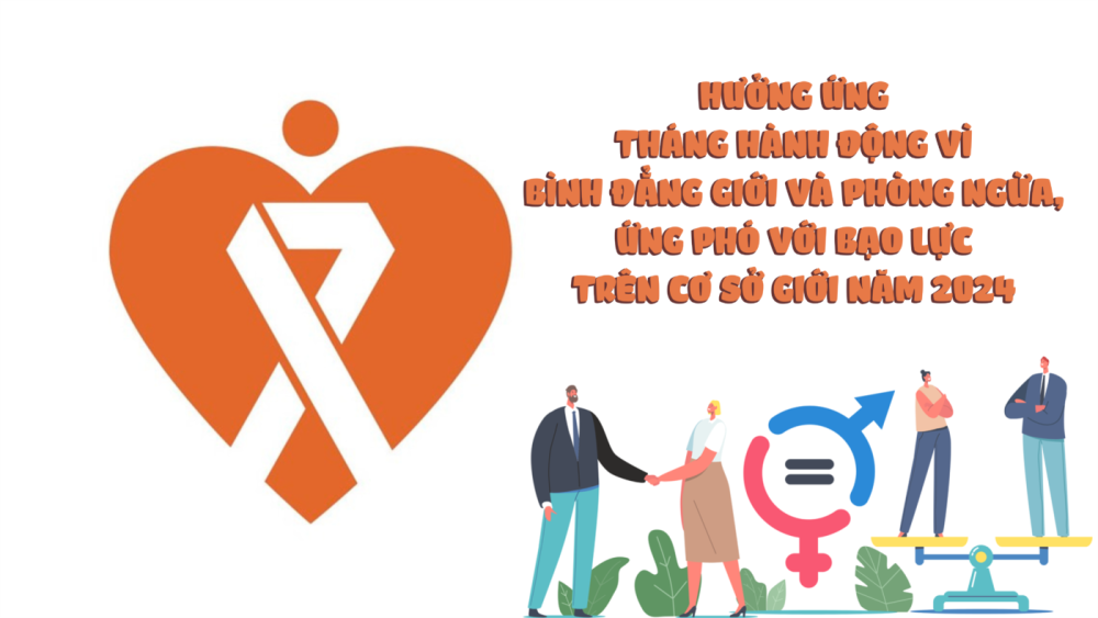 HƯỞNG ỨNG THÁNG HÀNH ĐỘNG VÌ BÌNH ĐẲNG GIỚI VÀ PHÒNG NGỪA, ỨNG PHÓ VỚI BẠO LỰC TRÊN CƠ SỞ GIỚI NĂM 2025